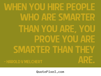 Create custom photo quote about inspirational - When you hire people who are smarter than you are, you..