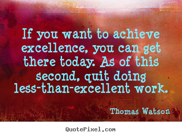 Thomas Watson photo quotes - If you want to achieve excellence, you can get.. - Inspirational quote
