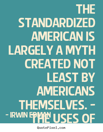 Inspirational quote - The standardized american is largely a myth created..