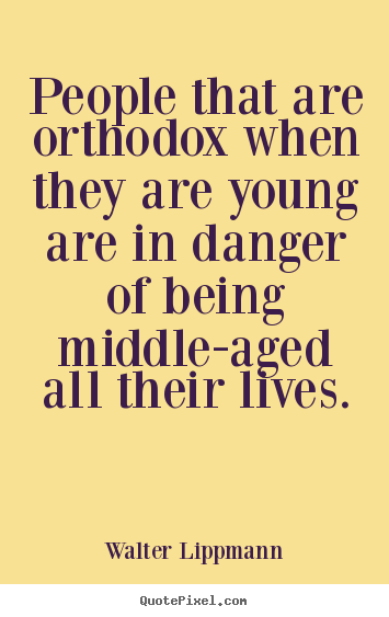 How to make picture quotes about inspirational - People that are orthodox when they are young are..