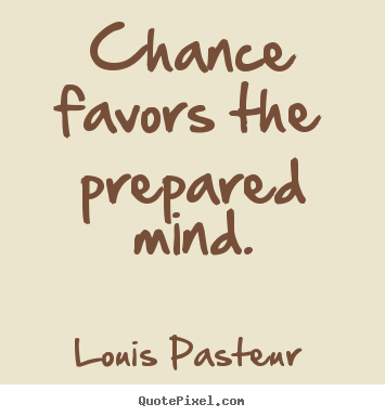 Quotes about inspirational - Chance favors the prepared mind.