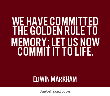 Quotes about inspirational - We have committed the golden rule to memory; let us now commit it..
