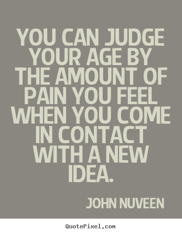 Quotes about inspirational - You can judge your age by the amount of pain..