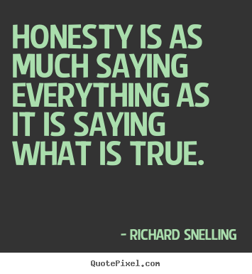 Design your own picture quotes about inspirational - Honesty is as much saying everything as it is saying what is true.