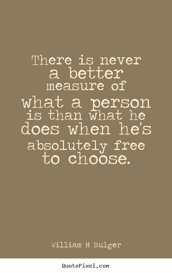 Make personalized picture quote about inspirational - There is never a better measure of what a person is than..