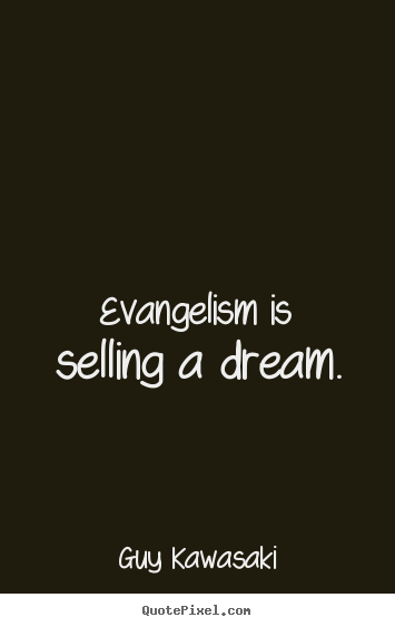 Quote about inspirational - Evangelism is selling a dream.