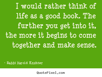 Create graphic image quotes about inspirational - I would rather think of life as a good book. the further..