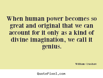How to make picture quotes about inspirational - When human power becomes so great and original that we can account..