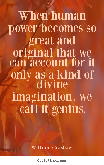 Quotes about inspirational - When human power becomes so great and original..