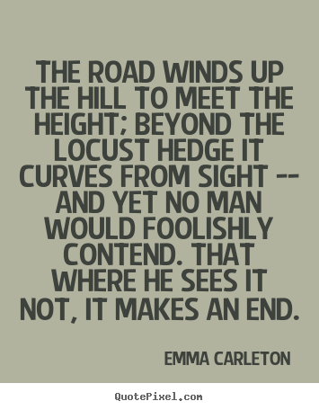 Quotes about inspirational - The road winds up the hill to meet the height; beyond the locust hedge..