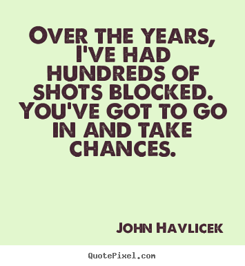 Quotes about inspirational - Over the years, i've had hundreds of shots blocked. you've got to go in..
