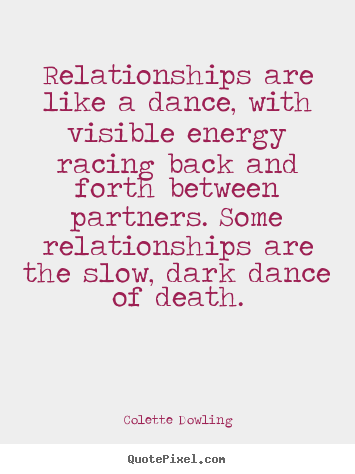 Sayings about inspirational - Relationships are like a dance, with visible energy..