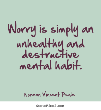 Create your own picture quote about inspirational - Worry is simply an unhealthy and destructive mental..