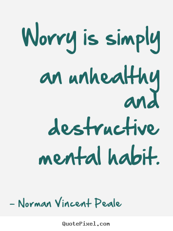 Norman Vincent Peale picture quotes - Worry is simply an unhealthy and destructive mental.. - Inspirational quotes