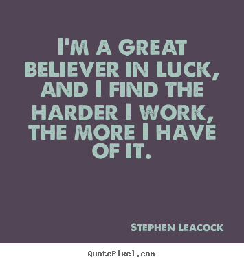 Create picture quotes about inspirational - I'm a great believer in luck, and i find the harder i work, the..