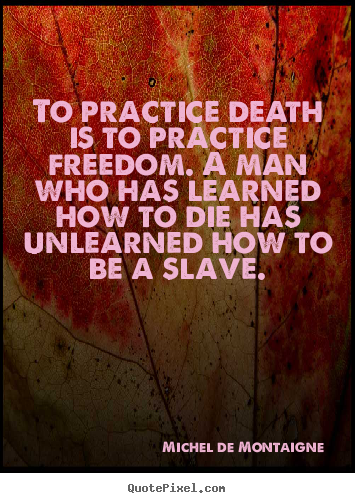 Design custom picture quote about inspirational - To practice death is to practice freedom. a man..