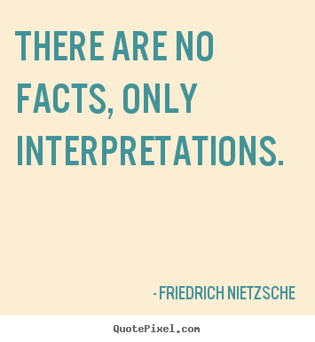 Friedrich Nietzsche picture quotes - There are no facts, only interpretations. - Inspirational sayings