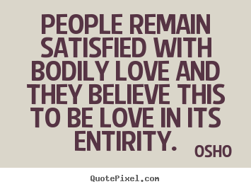 Design custom picture quotes about inspirational - People remain satisfied with bodily love..