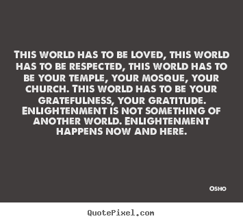 Osho picture quotes - This world has to be loved, this world has to be respected,.. - Inspirational quotes