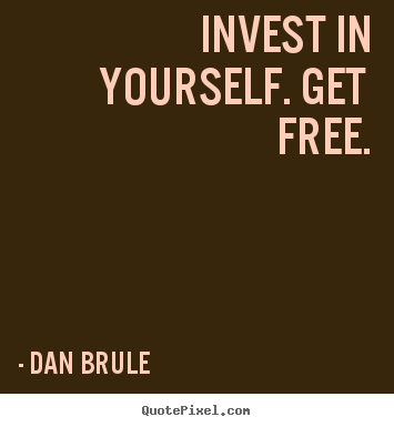 Quotes about inspirational - Invest in yourself. get free.