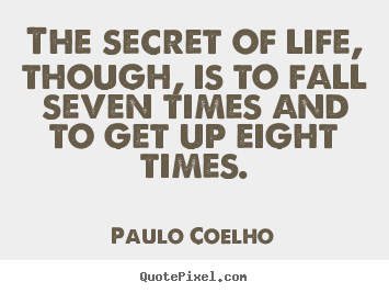 Inspirational quotes - The secret of life, though, is to fall seven times..