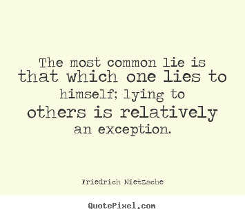 Friedrich Nietzsche picture quotes - The most common lie is that which one lies to himself; lying to others.. - Inspirational quotes