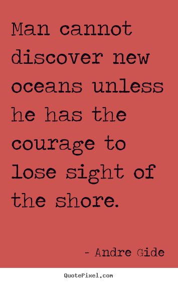 Make custom picture quote about inspirational - Man cannot discover new oceans unless he has..