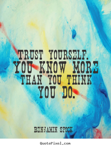 Make custom poster quote about inspirational - Trust yourself. you know more than you think you..