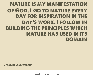 Inspirational quotes - Nature is my manifestation of god. i go to nature..