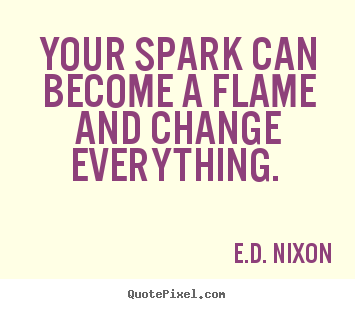 How to make image quote about inspirational - Your spark can become a flame and change everything.