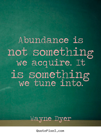 Quotes about inspirational - Abundance is not something we acquire. it is something we..