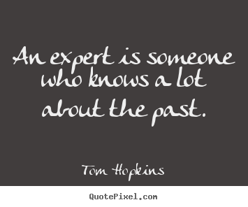 Tom Hopkins picture quotes - An expert is someone who knows a lot about the past. - Inspirational sayings