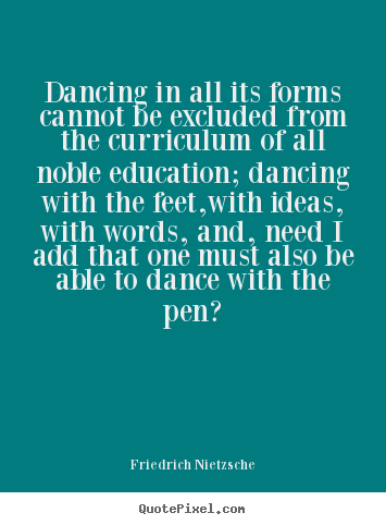 Quote about inspirational - Dancing in all its forms cannot be excluded..