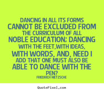 Make personalized photo quotes about inspirational - Dancing in all its forms cannot be excluded..