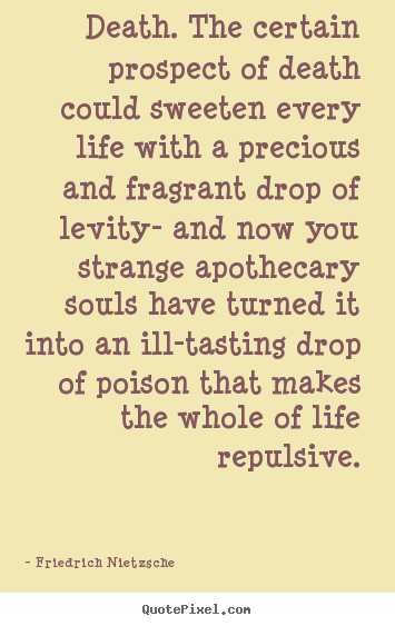 Inspirational quotes - Death. the certain prospect of death could sweeten every..