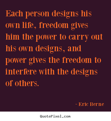 Make picture quotes about inspirational - Each person designs his own life, freedom gives..