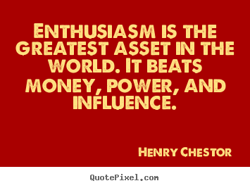 Quotes about inspirational - Enthusiasm is the greatest asset in the world. it beats money,..