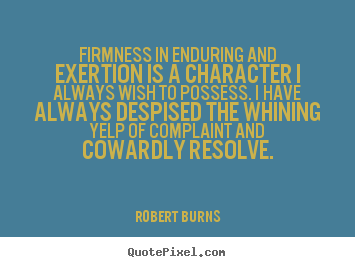 Make custom picture quotes about inspirational - Firmness in enduring and exertion is a character i always wish to possess...
