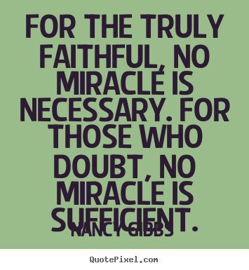 Make personalized photo quotes about inspirational - For the truly faithful, no miracle is necessary...