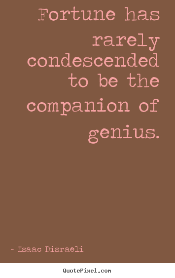 Quotes about inspirational - Fortune has rarely condescended to be the companion of..