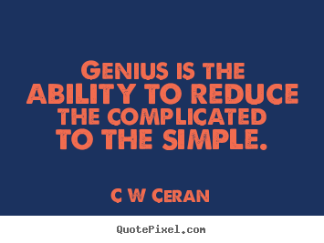 Inspirational quotes - Genius is the ability to reduce the complicated..