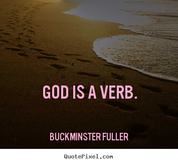 Quotes about inspirational - God is a verb.