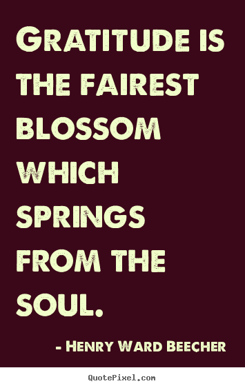 Henry Ward Beecher picture quotes - Gratitude is the fairest blossom which springs from.. - Inspirational quote
