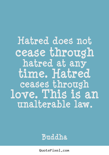 Buddha picture quotes - Hatred does not cease through hatred at any time. hatred ceases through.. - Inspirational quote