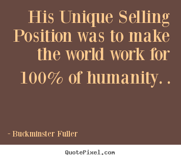 How to design picture quote about inspirational - His unique selling position was to make the..