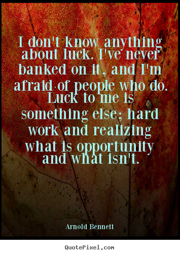 Quotes about inspirational - I don't know anything about luck. i've never banked..