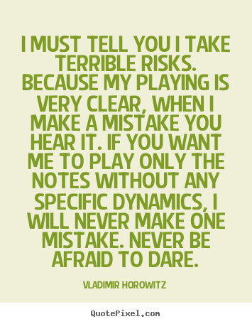 Create custom picture quotes about inspirational - I must tell you i take terrible risks. because my playing..