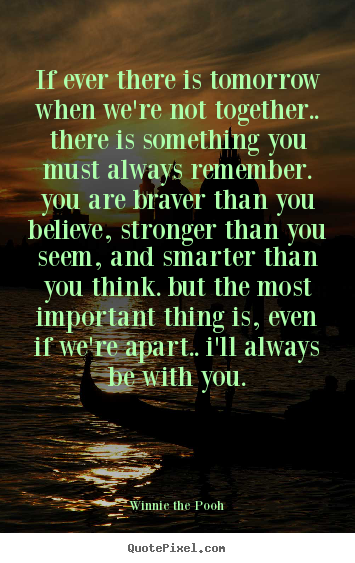 Design custom picture quotes about inspirational - If ever there is tomorrow when we're not together.. there is..