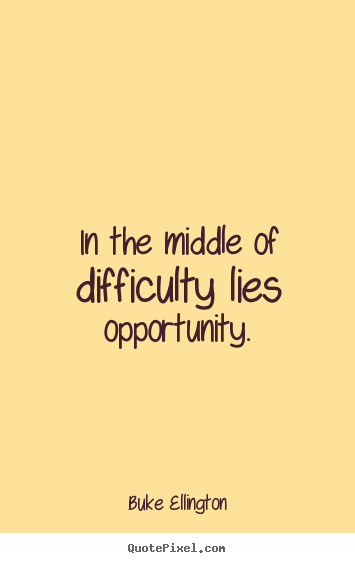 Quotes about inspirational - In the middle of difficulty lies opportunity.