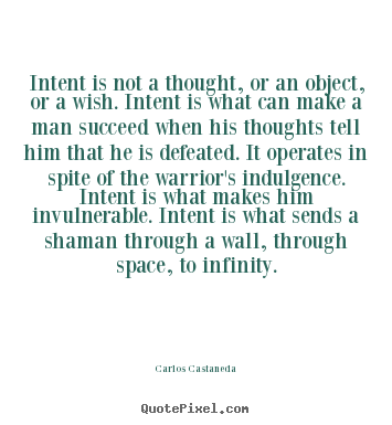 Quotes about inspirational - Intent is not a thought, or an object, or a wish...